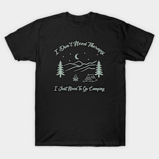 I Don’t Need Therapy, I Just Need To Go Camping T-Shirt